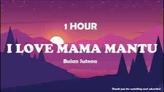 Bulan Sutena - I Love Mama Mantu ( 1 Hour ) Tiktok 🎧