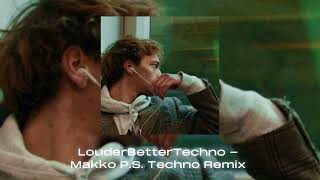 LouderBetterTechno - Makko P.S. Techno Remix