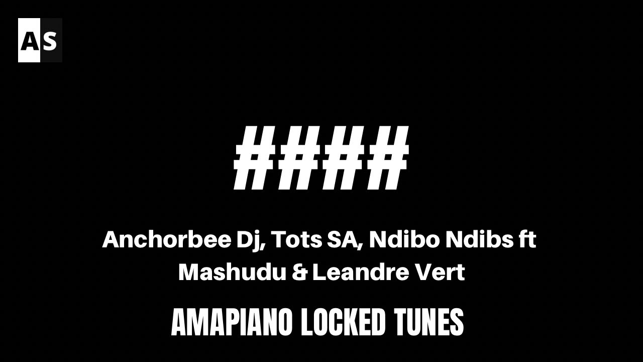 Anchorbee Dj, Tots SA, Ndibo Ndibs feat Mashudu & Leandre Vert | Locked Tune