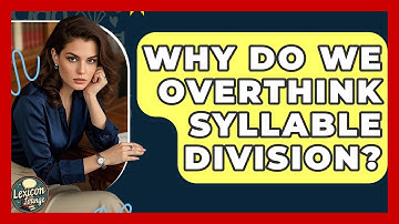 Why Do We Overthink Syllable Division? - Lexicon Lounge