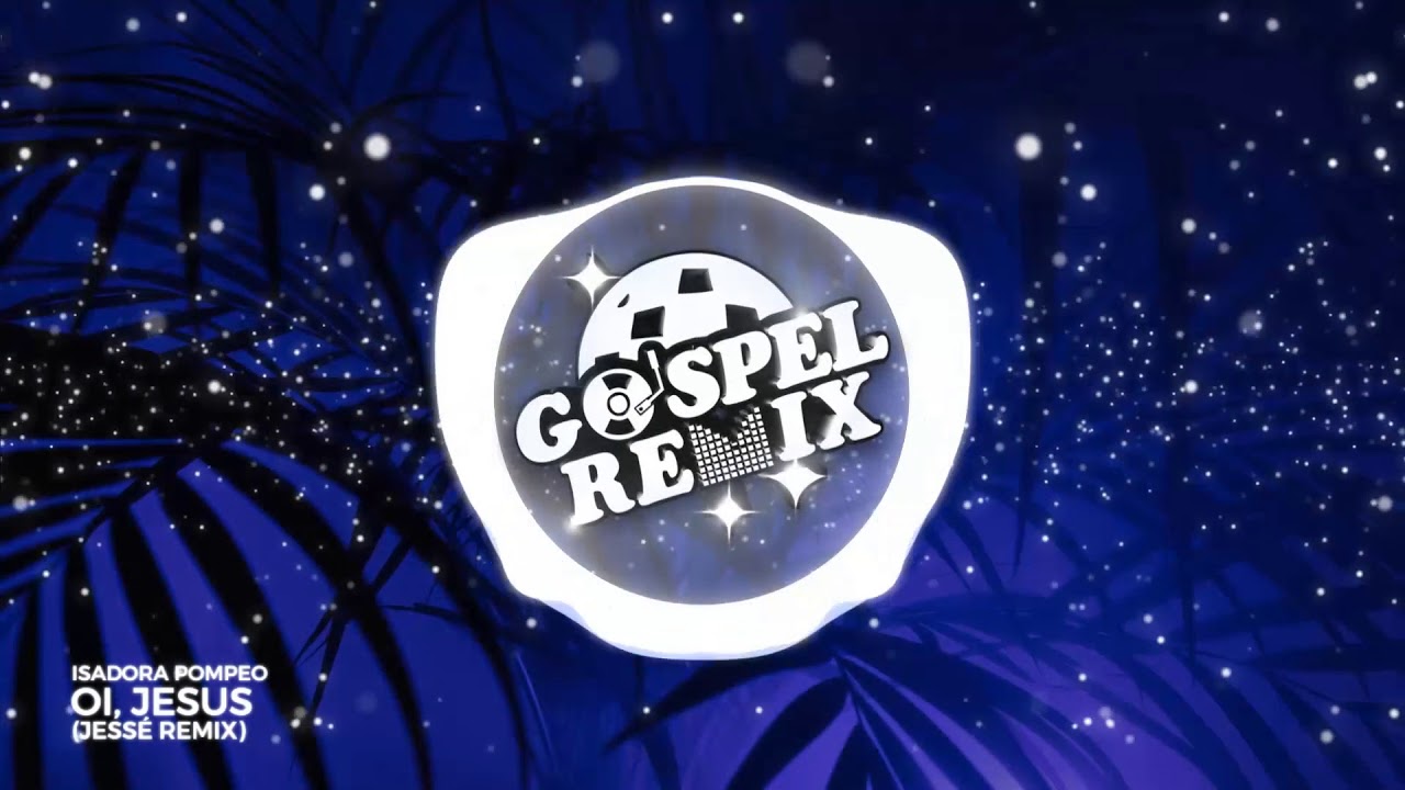 Isadora Pompeo - Oi, Jesus (Jessé Remix) [Future House Gospel]