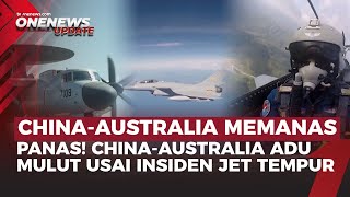Tegang! China-Australia Tarik Urat Gegara Jet Tempur Tiongkok Tembak Suar | OneNews Update