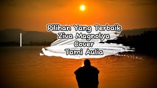 Pilihan Yang Terbaik - Ziva Magnolya (Lirik) Cover Tami Aulia