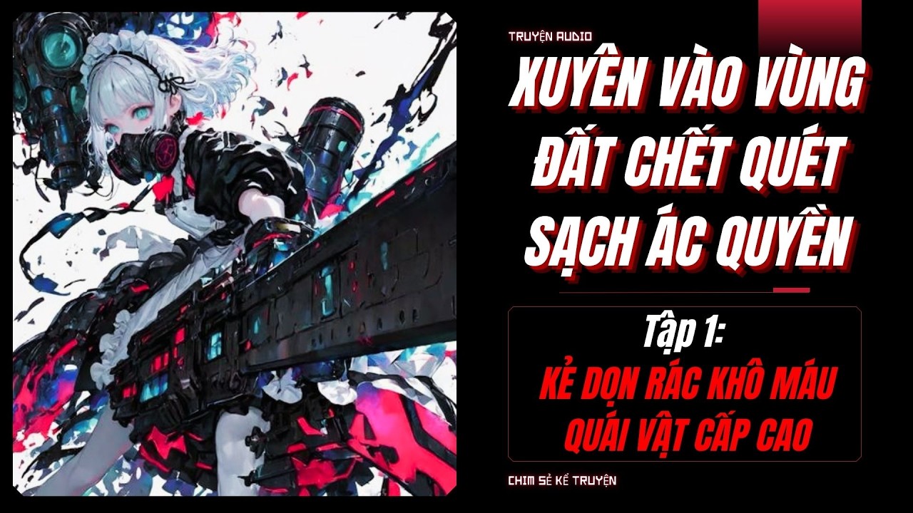 [TẬP 1] - KẺ DỌN RÁC CHIẾN QUÁI VẬT | XUYÊN VÀO HÀNH TINH CHẾT QUÉT SẠCH LŨ ÁC QUYỀN