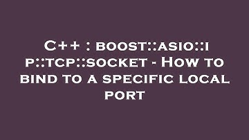 C++ : boost::asio::ip::tcp::socket - How to bind to a specific local port