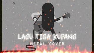 LAGU TIGA KUPANG (METAL VERSION COVER) 