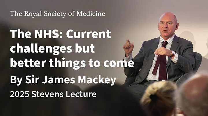 The NHS: Current challenges but better things to come - 2025 Stevens Lecture by Sir James Mackey