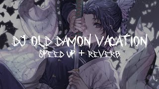 DJ OLD DAMON VACATION (Speed Up + Reverb)