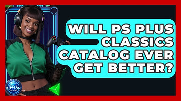 Will PS Plus Classics Catalog Ever Get Better? - Blue Button Gaming