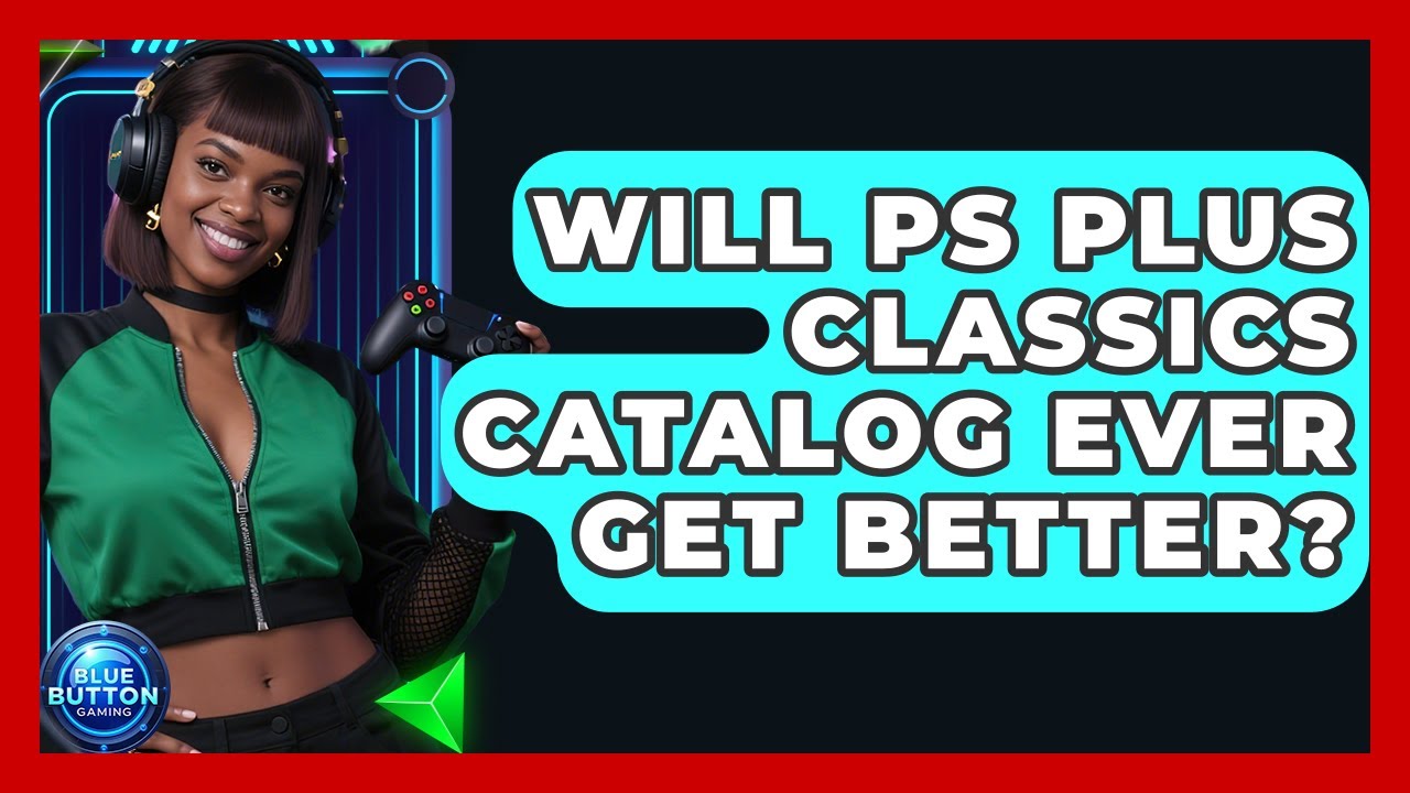 Will PS Plus Classics Catalog Ever Get Better? - Blue Button Gaming