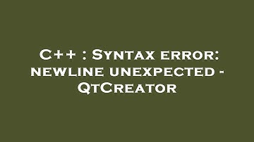 C++ : Syntax error: newline unexpected - QtCreator