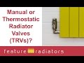 Do I need manual or thermostatic radiator valves (TRVs)?