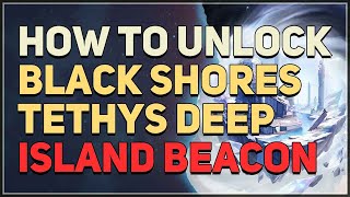How to unlock Black Shores Tethys Deep Island Beacon Wuthering Waves