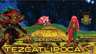 La leyenda de Tezcatlipoca.