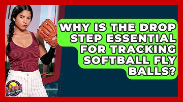 Why Is The Drop Step Essential For Tracking Softball Fly Balls? - Softball Basics and Beyond