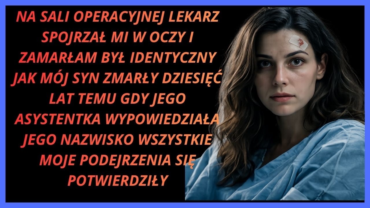 „Na sali operacyjnej lekarz spojrzał mi w oczy i zamarłam. Wyglądał dokładnie tak samo…”