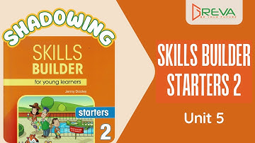 Phát âm chuẩn Shadowing - Skills Builder Starters 2 - Unit 5 | Greva Language School