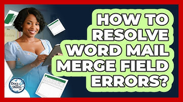 How To Resolve Word Mail Merge Field Errors? - Docs and Sheets Pro
