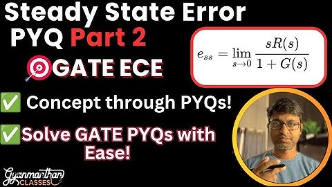 GATE ECE: Steady State Error Part 2:PYQ Solutions with Concept Clarity