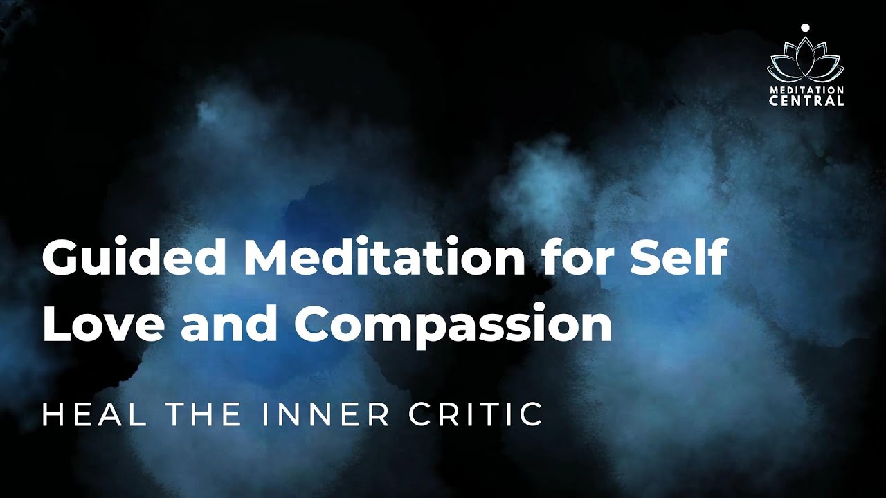 Guided meditation for Self Love and Compassion HEAL THE INNER CRITIC ...