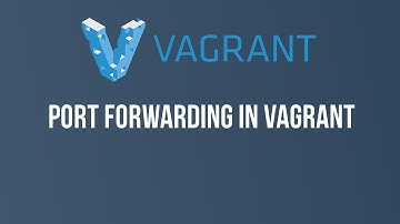 Part 5 : Port forwarding in vagrant