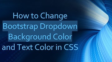 How to Change Bootstrap Dropdown Background Color and Text Color in CSS