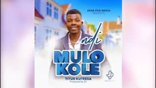 NDI MULOKOLE - Titus Kuteesa