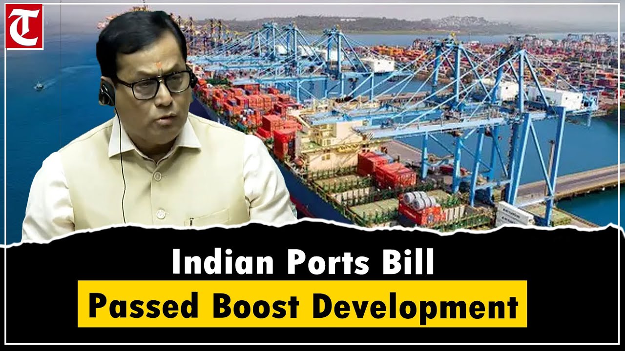 Lok Sabha passes Indian Ports Bill 2025 to boost port development and ...