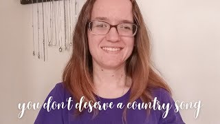 you don't deserve a country song - Alana Springsteen (cover)