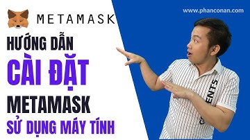 Hướng dẫn tải ví Metamask trên máy tính - Phán Conan