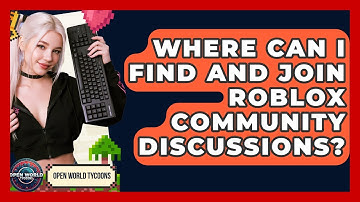 Where Can I Find And Join Roblox Community Discussions? - Open World Tycoons