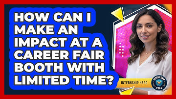 How Can I Make An Impact At A Career Fair Booth With Limited Time? - Internship Hero