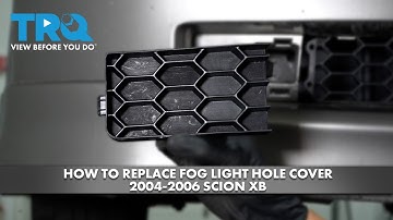 How to Replace Fog Light Hole Cover 2004-2006 Scion xB