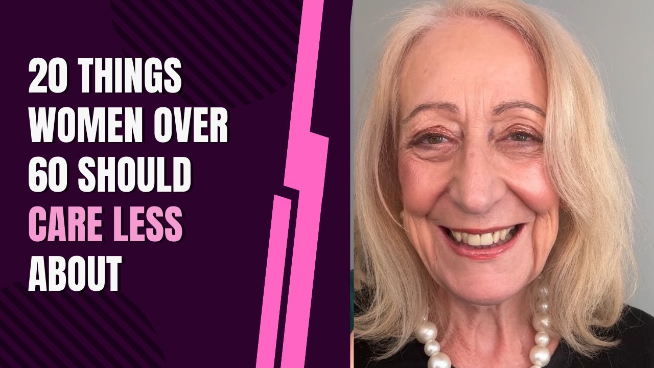 20 Things Women Over 60 Should Care LESS About