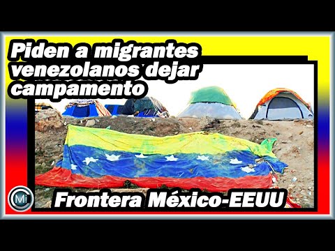 Autoridades mexicanas piden a migrantes venezolanos dejar campamento