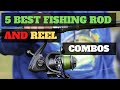 5 Best Fishing Rod and Reel Combos