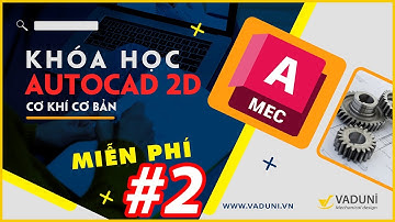 Khóa học AutoCAD cơ khí cơ bản | Buổi 2 | AutoCAD cơ khí