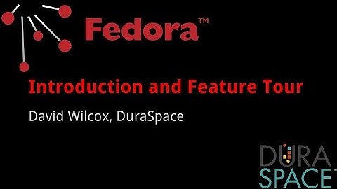 Fedora 4 Training - Introduction and Feature Tour