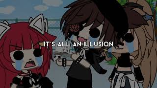 • 'It's all an illusion...' [] Meme - Gacha life - desc •