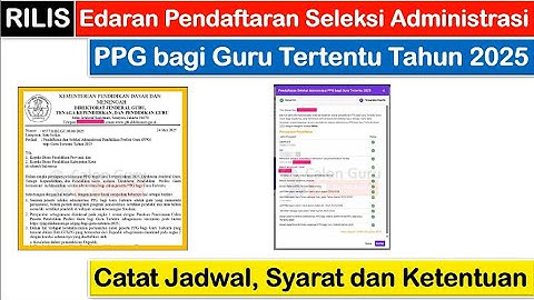RILIS Edaran Pendaftaran Seleksi Administrasi PPG Guru Tertentu 2025 ~ Jadwal, Syarat & Ketentuan