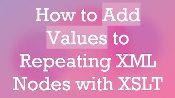 How to Add Values to Repeating XML Nodes with XSLT