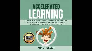Accelerated learning: Complete guide to sharp your memory, improve mental math, increase