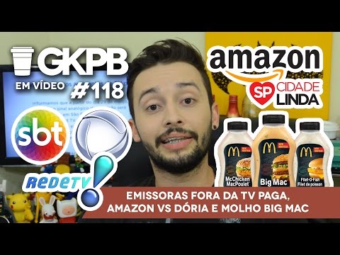 Emissoras fora da TV Paga, Amazon vs Dória e Molho Big Mac | GKPB Em Vídeo #118