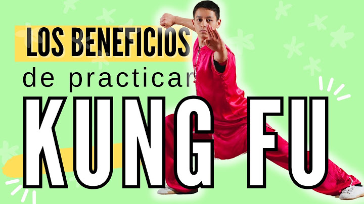 Los beneficios de practicar KUNG FU
