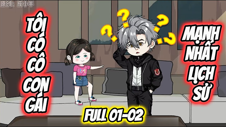 Full 01-02 : Tôi Có Cô Con Gái Mạnh Nhất Lịch Sử | Vanh Vietsub