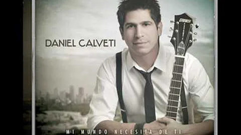 Daniel Calveti - Mi Mundo Necesita De Ti