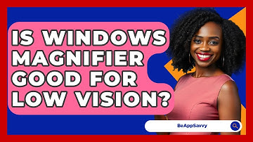 Is Windows Magnifier Good For Low Vision? - Be App Savvy