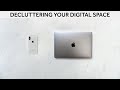 Decluttering Your Digital Space | Digital Minimalism [Minimalism Series]