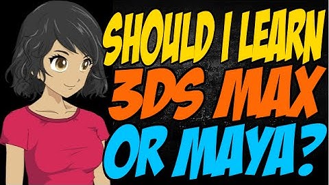 Should I Learn 3DS Max or Maya?