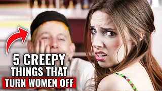 Women hate these 5 creepy things that most guys do